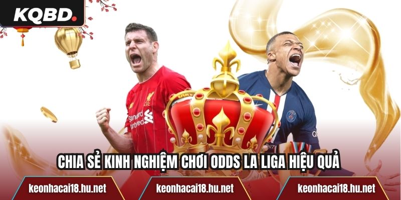 Chia sẻ kinh nghiệm chơi odds La Liga hiệu quả 