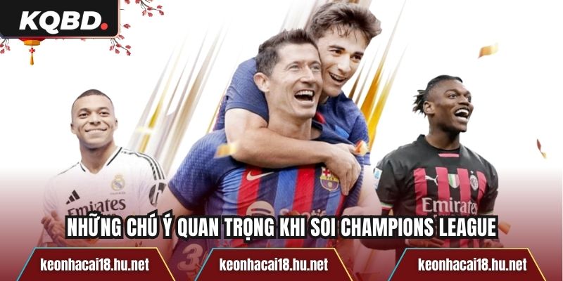 Những chú ý quan trọng khi soi Champions League