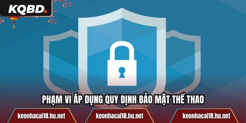 Phạm vi áp dụng quy định bảo mật thể thao