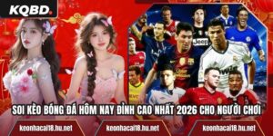 Soi Kèo Bóng Đá Hôm Nay Đỉnh Cao Nhất 2026 Cho Người Chơi