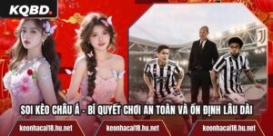 Soi Kèo Châu Á - Bí Quyết Chơi An Toàn Và Ổn Định Lâu Dài